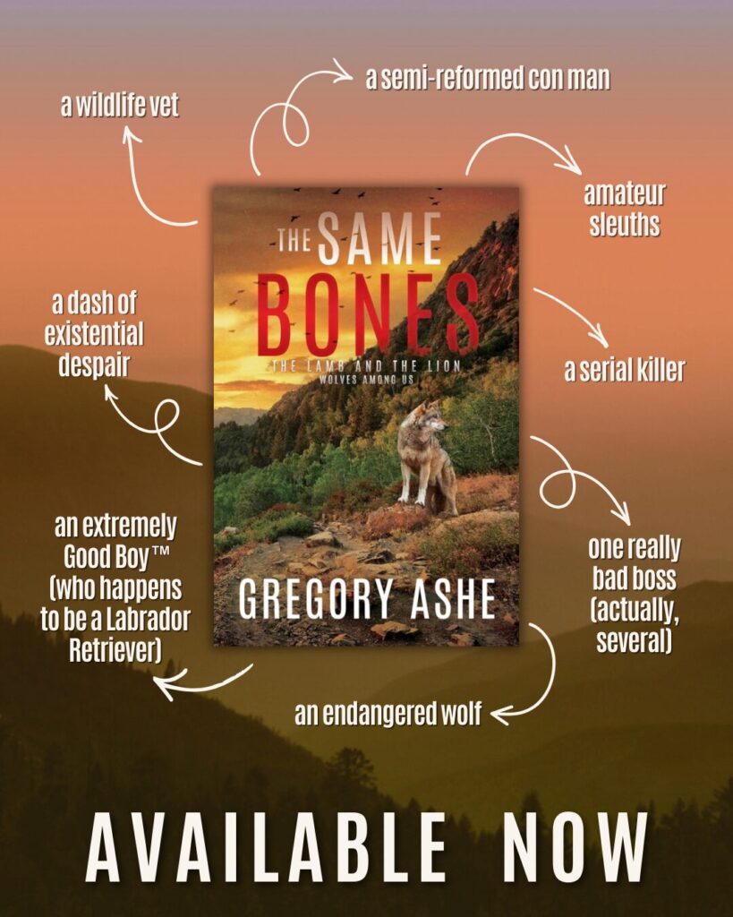 A wildlife vet
A semi-reformed con man
Amateur sleuths
A serial killer
An endangered wolf
One really bad boss (actually, several)
An extremely Good Boy™️(who happens to be a Labrador Retriever)
And a dash of existential despair